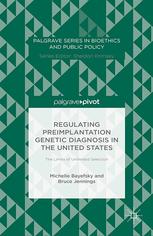 Regulating Preimplantation Genetic Diagnosis In The United States The Limits Of Unlimited Selection Michelle Bayefsky