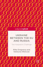 Ukraine Between The Eu And Russia The Integration Challenge Rilka Dragneva