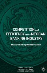 Competition And Efficiency In The Mexican Banking Industry Theory And Empirical Evidence Sara G Castellanos