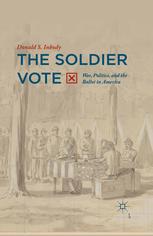 The Soldier Vote War Politics And The Ballot In America Donald S Inbody Auth
