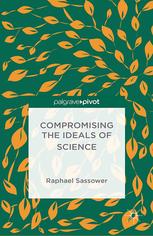 Compromising The Ideals Of Science Raphael Sassower Auth