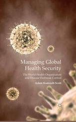 Managing Global Health Security The World Health Organization And Disease Outbreak Control Adam Kamradtscott Auth