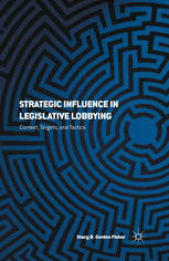 Strategic Influence In Legislative Lobbying Context Targets And Tactics Stacy B Gordon Fisher Auth