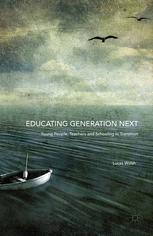 Educating Generation Next Young People Teachers And Schooling In Transition Lucas Walsh Auth