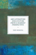 Art Literature And Culture From A Marxist Perspective Tony Mckenna Auth