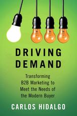 Driving Demand Transforming B2b Marketing To Meet The Needs Of The Modern Buyer Carlos Hidalgo