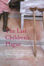 The Last Childrens Plague Poliomyelitis Disability And Twentiethcentury American Culture Richard J Altenbaugh Auth