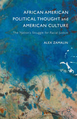 African American Political Thought And American Culture The Nations Struggle For Racial Justice Alex Zamalin Auth