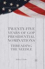 Twentyfive Years Of Gop Presidential Nominations Threading The Needle Jeffrey J Volle Auth