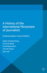 A History Of The International Movement Of Journalists Professionalism Versus Politics Kaarle Nordenstreng