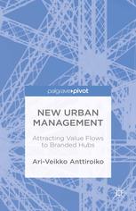 New Urban Management Attracting Value Flows To Branded Hubs Ariveikko Anttiroiko Auth