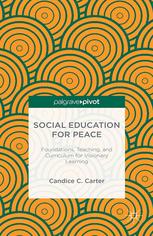 Social Education For Peace Foundations Teaching And Curriculum For Visionary Learning Candice C Carter Auth