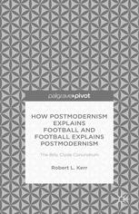How Postmodernism Explains Football And Football Explains Postmodernism The Billy Clyde Conundrum Robert L Kerr Auth