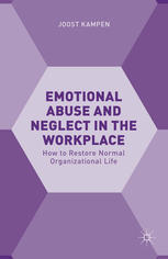 Emotional Abuse And Neglect In The Workplace How To Restore Normal Organizational Life Joost Kampen Auth