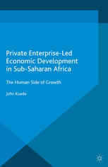 Private Enterpriseled Economic Development In Subsaharan Africa The Human Side Of Growth John Kuada Auth