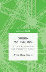 Green Marketing A Case Study Of The Subindustry In Turkey Ayca Can Kirgiz