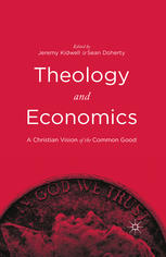 Theology And Economics A Christian Vision Of The Common Good Jeremy Kidwell