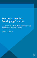 Economic Growth In Developing Countries Structural Transformation Manufacturing And Transport Infrastructure Mohan L Lakhera Auth
