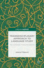 Transdisciplinary Approach To Language Study The Complexity Theory Perspective Jelena Filipovi Auth