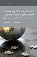 Governing Climate Induced Migration And Displacement Igo Expansion And Global Policy Implications Andrea C Simonelli Auth