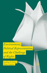 Environment Political Representation And The Challenge Of Rights Speaking For Nature Mihnea Tanasescu Auth