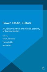 Power Media Culture A Critical View From The Political Economy Of Communication Luis A Albornoz Eds