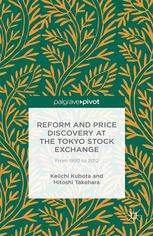 Reform And Price Discovery At The Tokyo Stock Exchange From 1990 To 2012 Keiichi Kubota