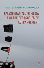 Palestinian Youth Media And The Pedagogies Of Estrangement Sanjay Asthana
