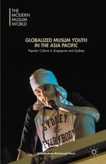 Globalized Muslim Youth In The Asia Pacific Popular Culture In Singapore And Sydney Kamaludeen Mohamed Nasir Auth