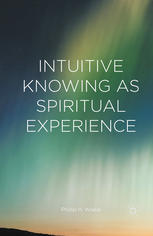 Intuitive Knowing As Spiritual Experience Phillip H Wiebe Auth