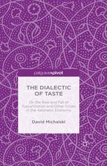 The Dialectic Of Taste On The Rise And Fall Of Tuscanization And Other Crises In The Aesthetic Economy David Michalski Auth