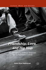 Friendship Love And Hip Hop An Ethnography Of African American Men In Psychiatric Custody Katie Rose Hejtmanek Auth