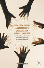 Education Theory And Pedagogies Of Change In A Global Landscape Interdisciplinary Perspectives On The Role Of Theory In Doctoral Research Victoria Perselli Eds