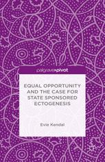 Equal Opportunity And The Case For State Sponsored Ectogenesis Evie Kendal Auth