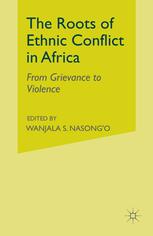 The Roots Of Ethnic Conflict In Africa From Grievance To Violence Wanjala S Nasongo Eds