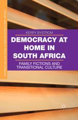 Democracy At Home In South Africa Family Fictions And Transitional Culture Kerry Bystrom Auth
