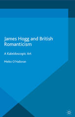 James Hogg And British Romanticism A Kaleidoscopic Art Meiko Ohalloran Auth