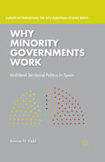 Why Minority Governments Work Multilevel Territorial Politics In Spain Bonnie N Field Auth