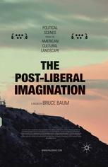 The Postliberal Imagination Political Scenes From The American Cultural Landscape Bruce Baum Auth