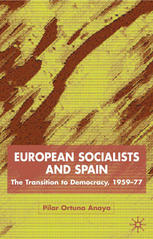 European Socialists And Spain The Transition To Democracy 195977 Pilar Ortuo Anaya Auth