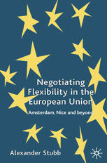 Negotiating Flexibility In The European Union Amsterdam Nice And Beyond Alexander Stubb Auth