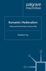 Romantic Medievalism History And The Romantic Literary Ideal Elizabeth Fay Auth