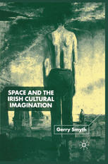 Space And The Irish Cultural Imagination Gerry Smyth Auth