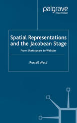 Spatial Representations And The Jacobean Stage From Shakespeare To Webster Russell West Auth