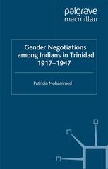 Gender Negotiations Among Indians In Trinidad 19171947 Patricia Mohammed Auth