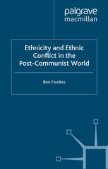 Ethnicity And Ethnic Conflict In The Postcommunist World Ben Fowkes Auth