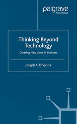 Thinking Beyond Technology Creating New Value In Business Joseph A Divanna Auth