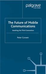 The Future Of Mobile Communications Awaiting The Third Generation Peter Curwen Auth