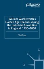 William Wordsworths Golden Age Theories During The Industrial Revolution In England 17501850 Mark Keay Auth