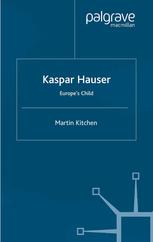 Kaspar Hauser Europes Child Martin Kitchen Auth